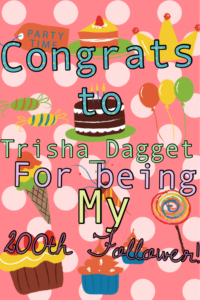 Yay! My 200th Follower! A special shoutout to Trisha_Dagget (like promised!)!