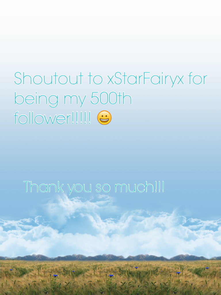 Shoutout to xStarFairyx for being my 500th follower!!!!! 😀