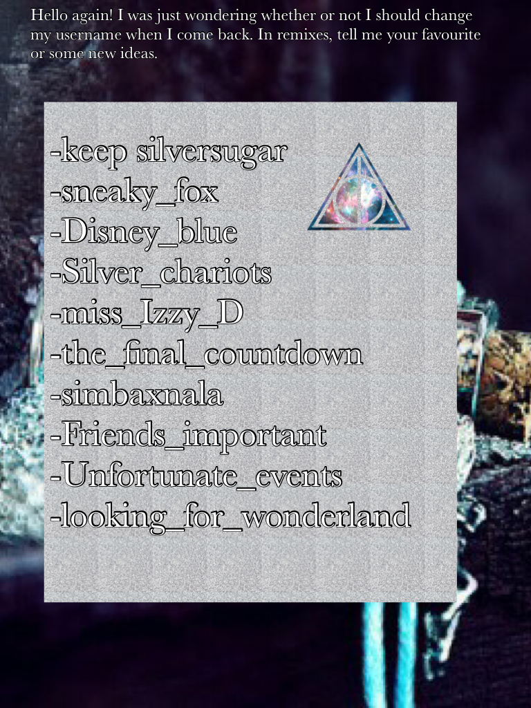 -keep silversugar
-sneaky_fox
-Disney_blue
-Silver_chariots
-miss_Izzy_D
-the_final_countdown
-simbaxnala
-Friends_important
-Unfortunate_events
-looking_for_wonderland

