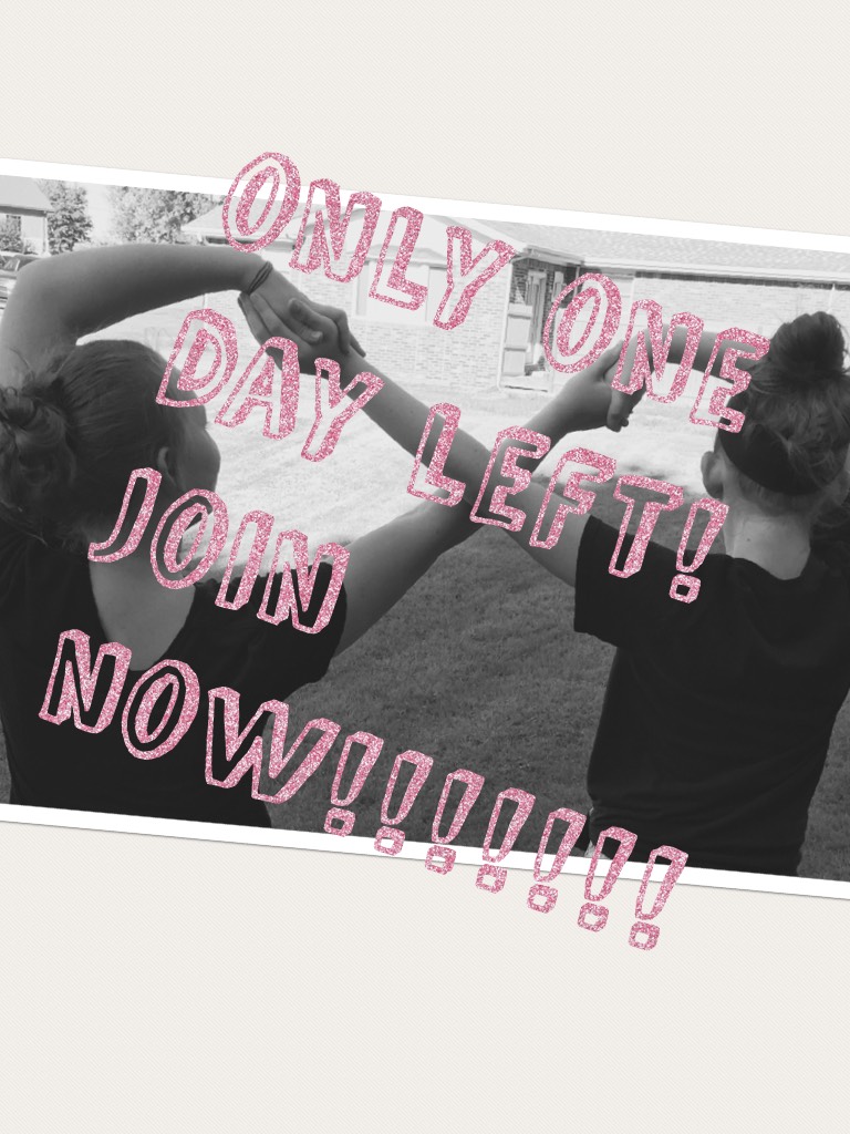 only one day left! join now!!!!!!!