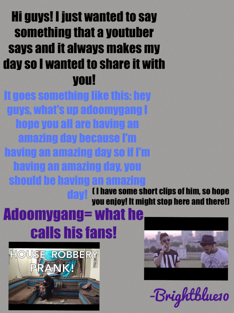 Adoomygang= what he calls his fans!