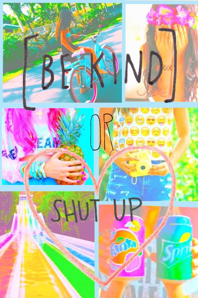 Be kind or shut up