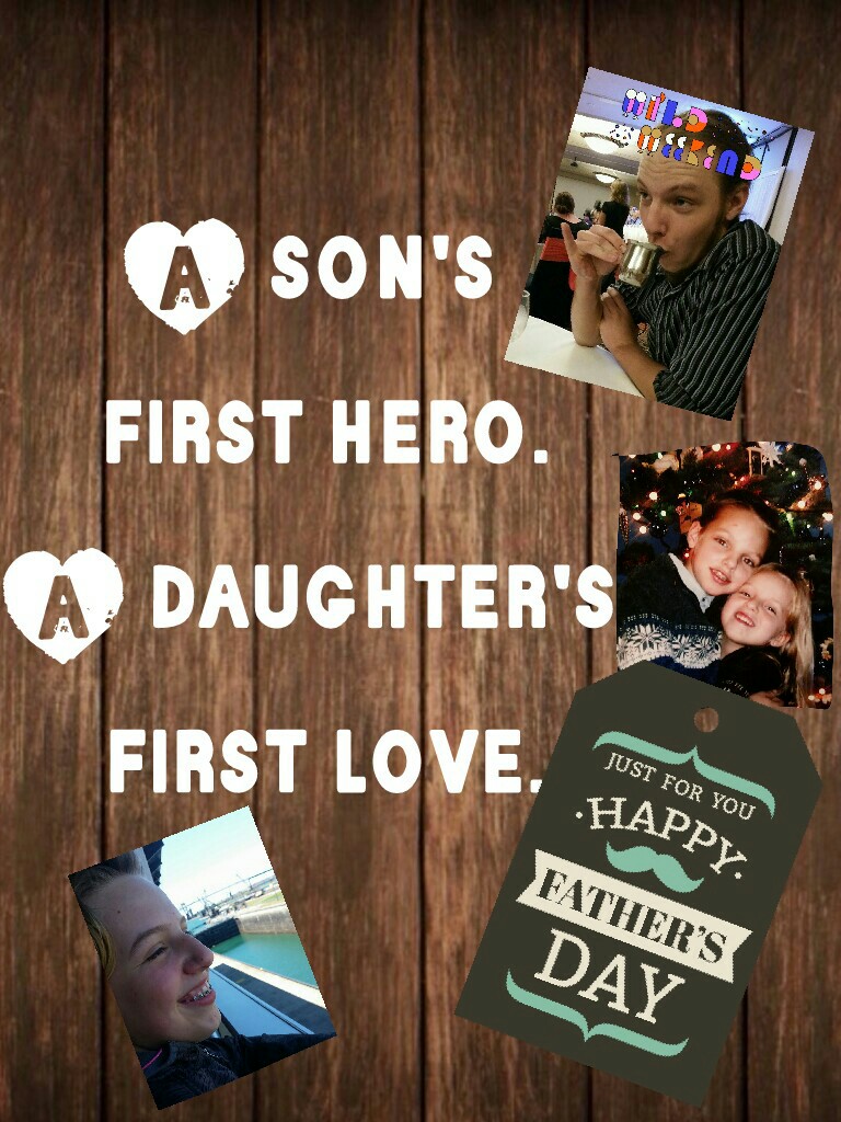 A son's 
first hero.
A daughter's 
first love.