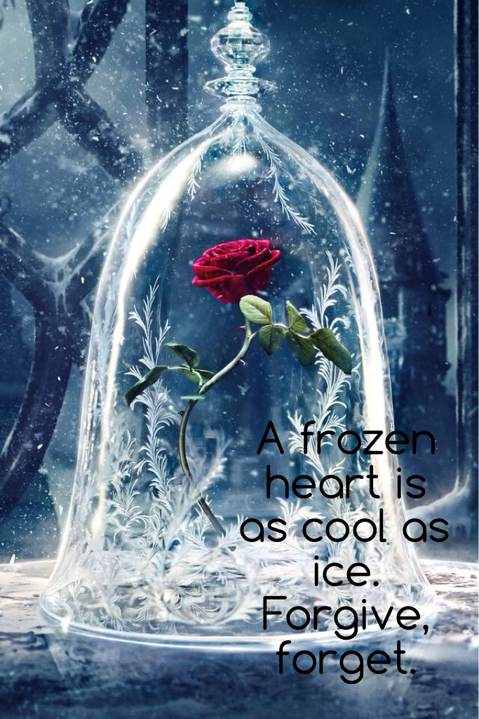 A frozen heart is as cool as ice. Forgive, forget.