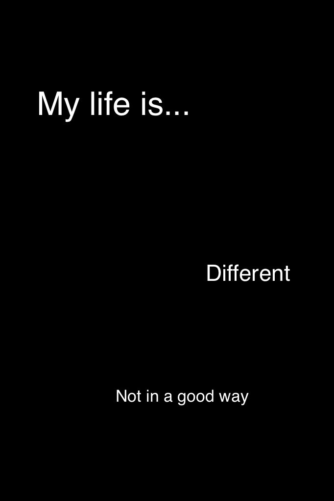 My life is...