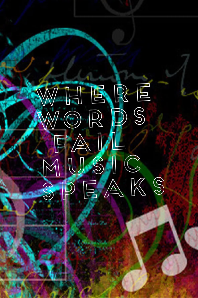 Where words
 fail music speaks