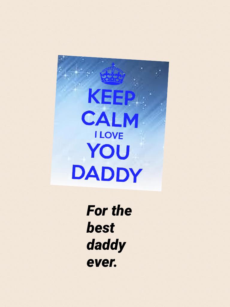 For the best daddy ever.