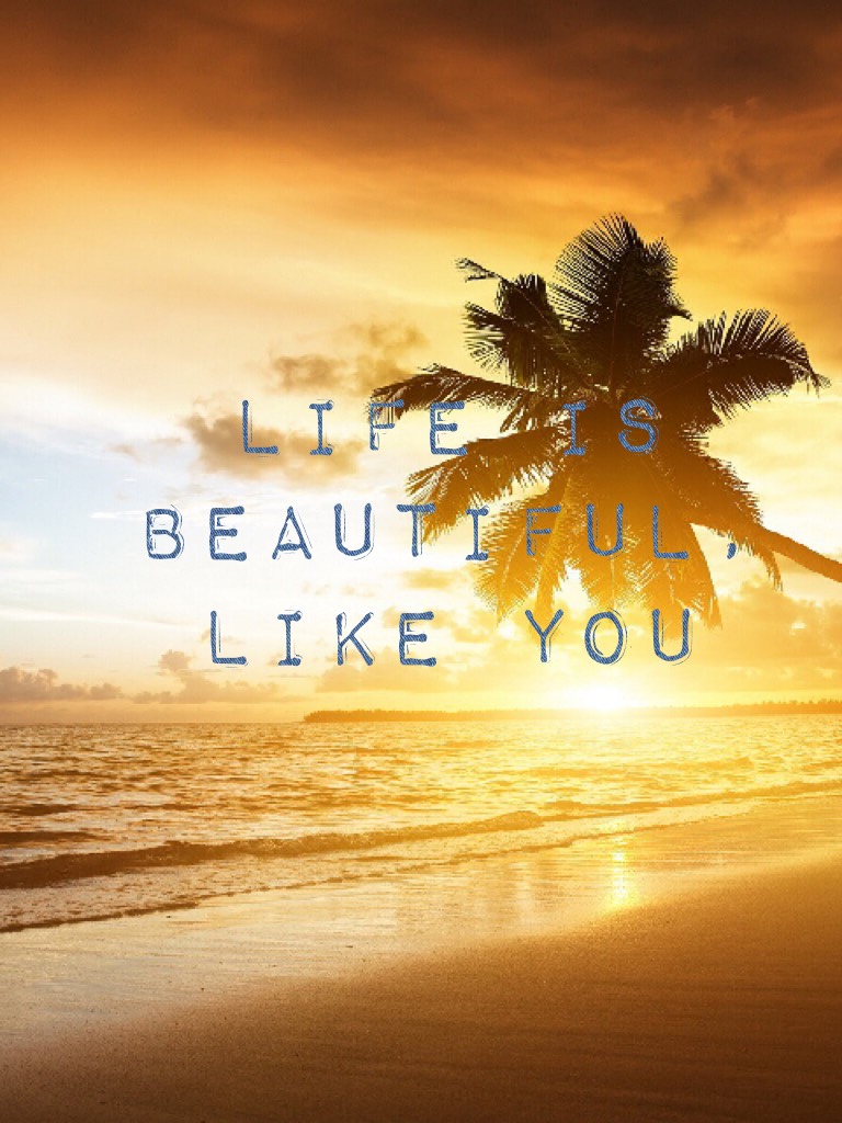 LIFE IS BEAUTIFUL, LIKE YOU