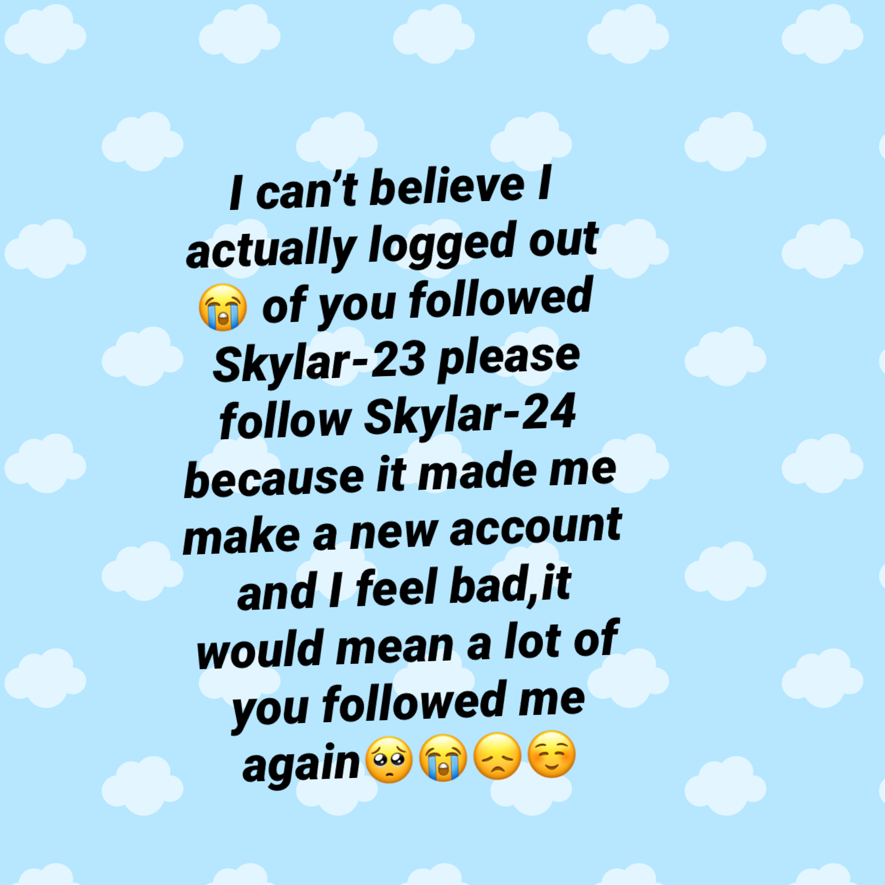 Tap 

Please I would cry if I didn’t get my 30 followers back