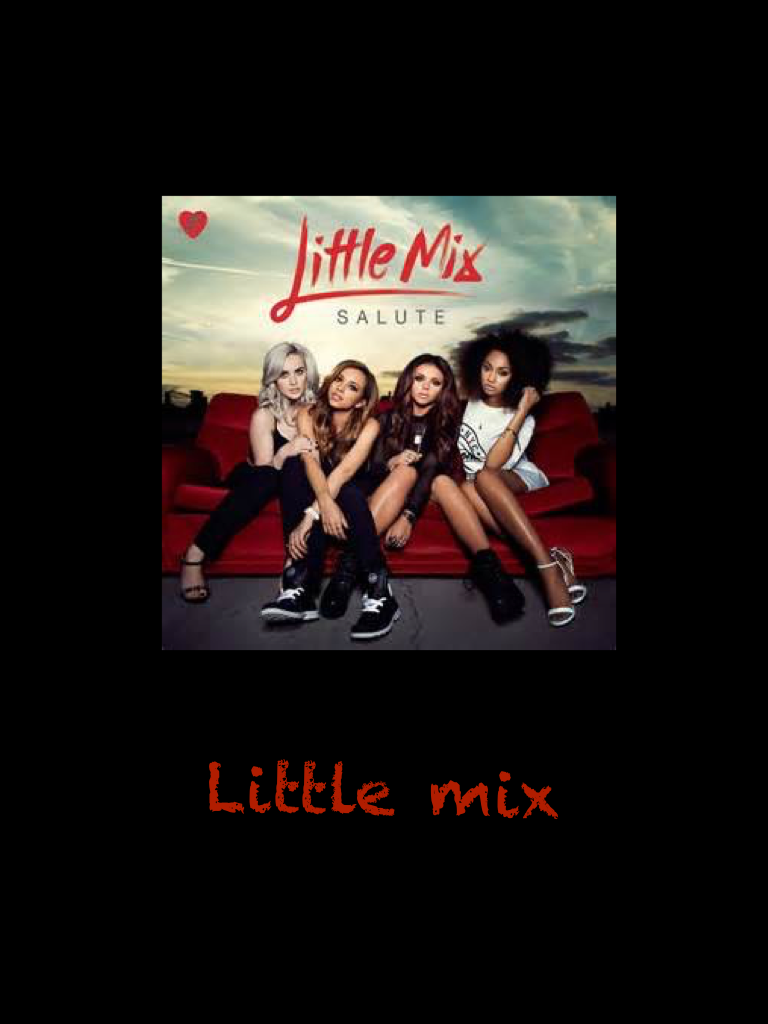 I am a big fan of Littile mix
