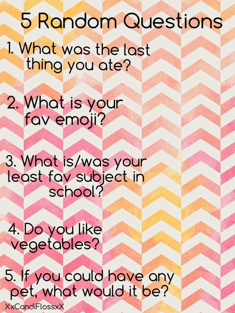 Answer these 5 random questions!