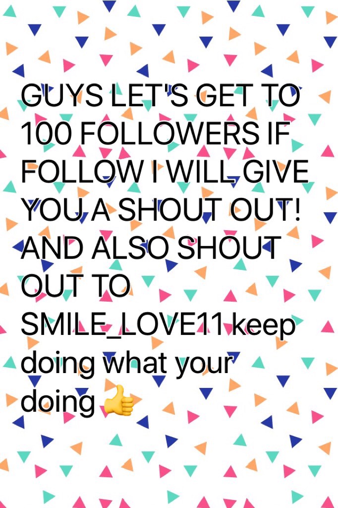 GUYS LET'S GET TO 100 FOLLOWERS IF FOLLOW I WILL GIVE YOU A SHOUT OUT! AND ALSO SHOUT OUT TO SMILE_LOVE11 keep doing what your doing 👍

🦄TAP❤️
HAVE A GREAT DAY GUYS HAVE FUN!!!!?