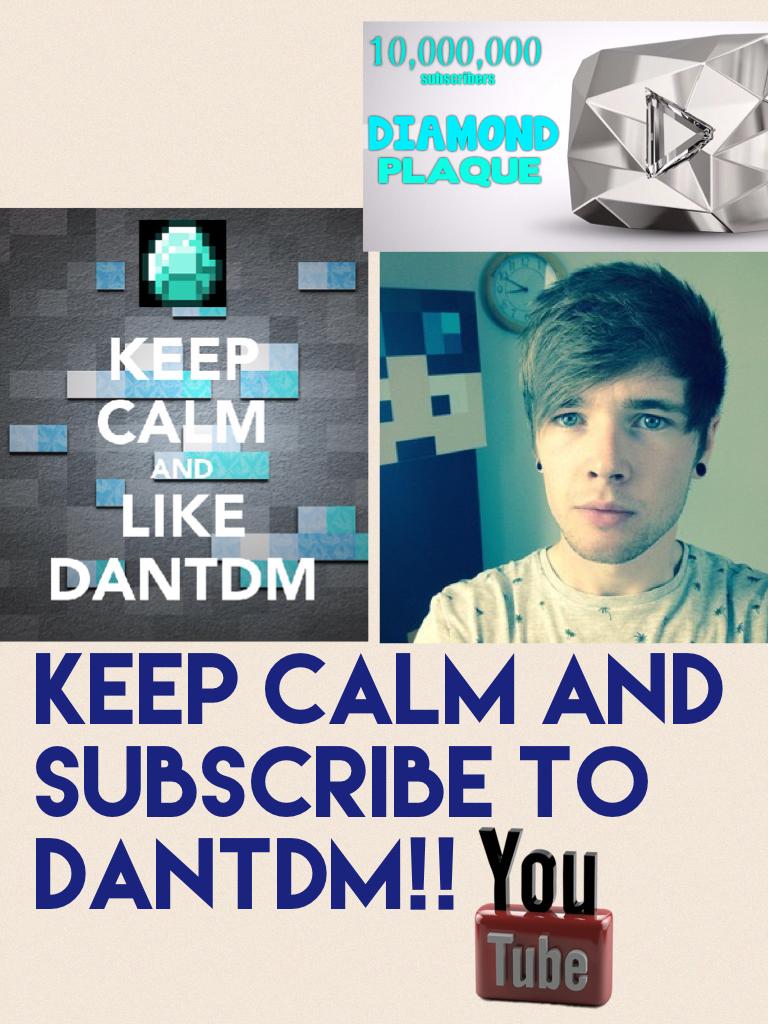 Keep calm and subscribe to DANTDM!!