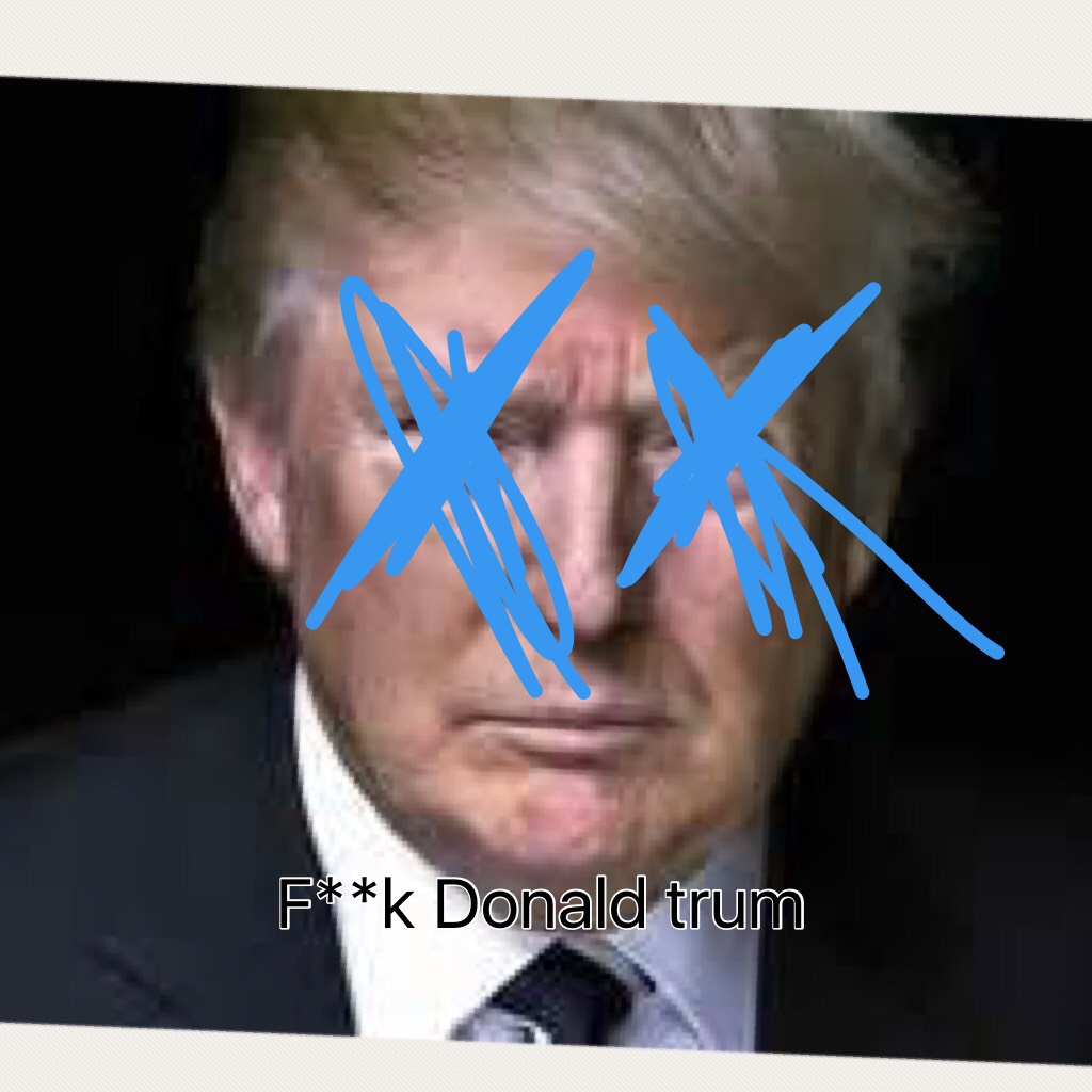 F**k Donald trum