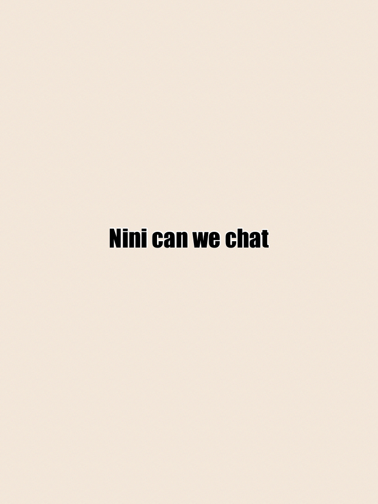 Nini can we chat
