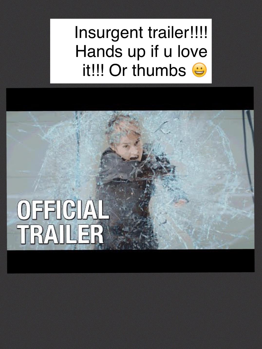 Insurgent trailer!!!! Hands up if u love it!!! Or thumbs 😀