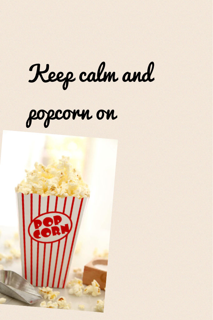 Keep calm and popcorn on