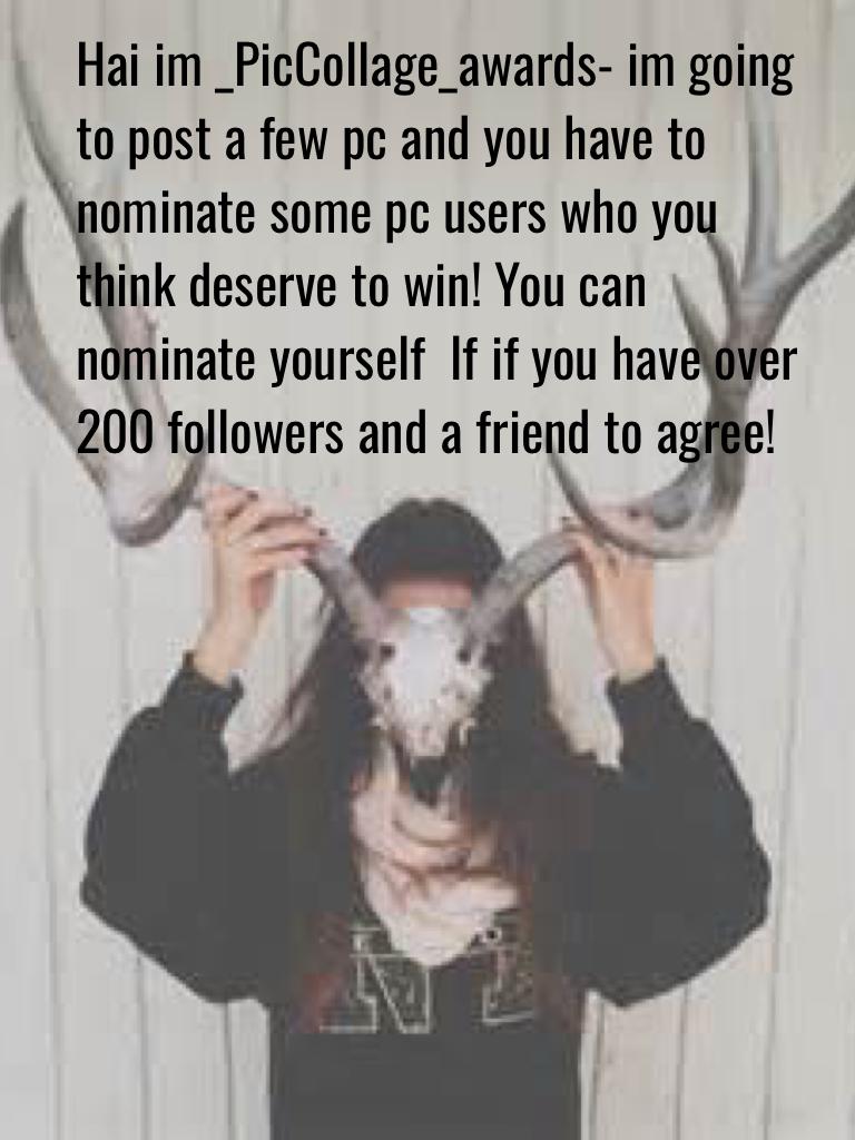 Hai im _PicCollage_awards- im going to post a few pc and you have to nominate some pc users who you think deserve to win! You can nominate yourself  lf if you have over 200 followers and a friend to agree!