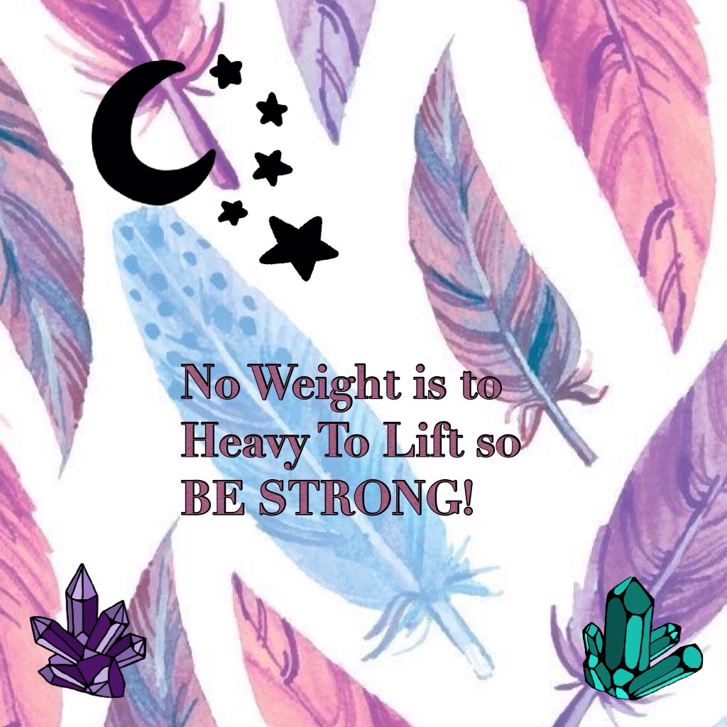 No Weight is to Heavy To Lift so BE STRONG!