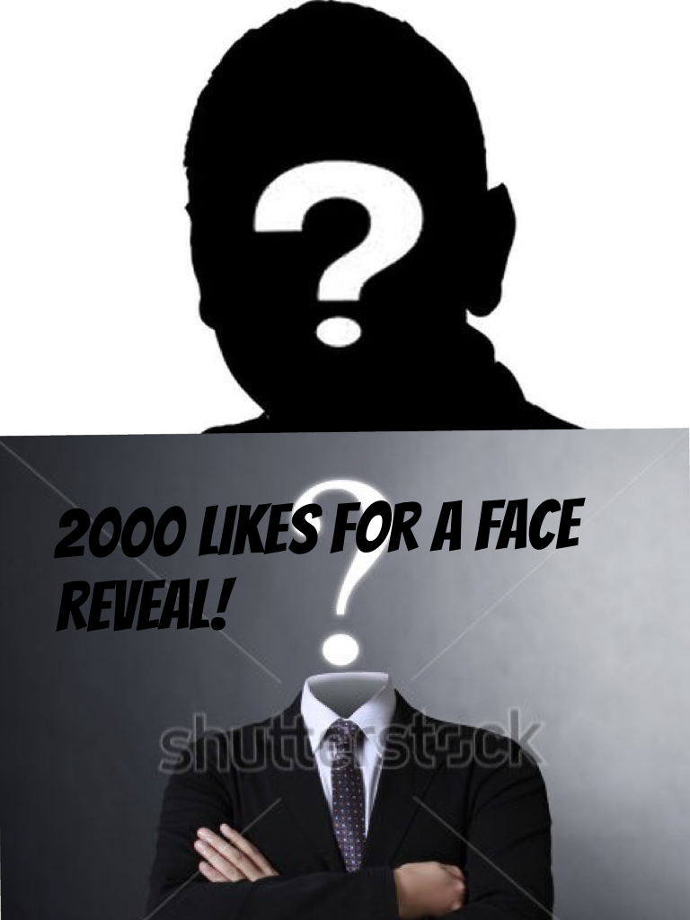 2000 likes for a face reveal!
