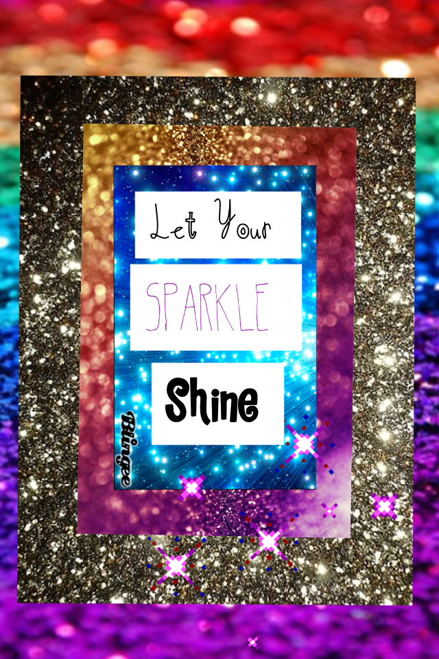 Dont be afraid to Let your SPARKLE shine!!