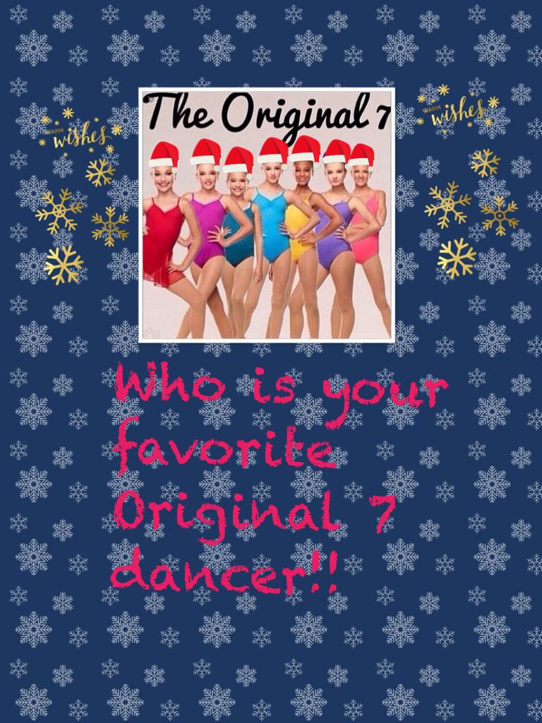 Who is your favorite Original 7 dancer!!
 