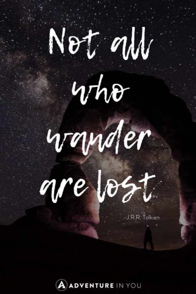 Not all who wander is lost