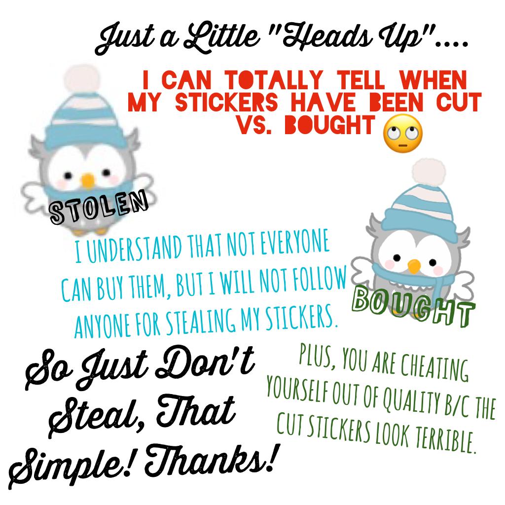 I KNOW that not everyone can buy my stickers-I UNDERSTAND! Just DON'T STEAL them!!!!!!! <--Super Simple Concept! Thank you to those who DON'T STEAL!💕❄️💕