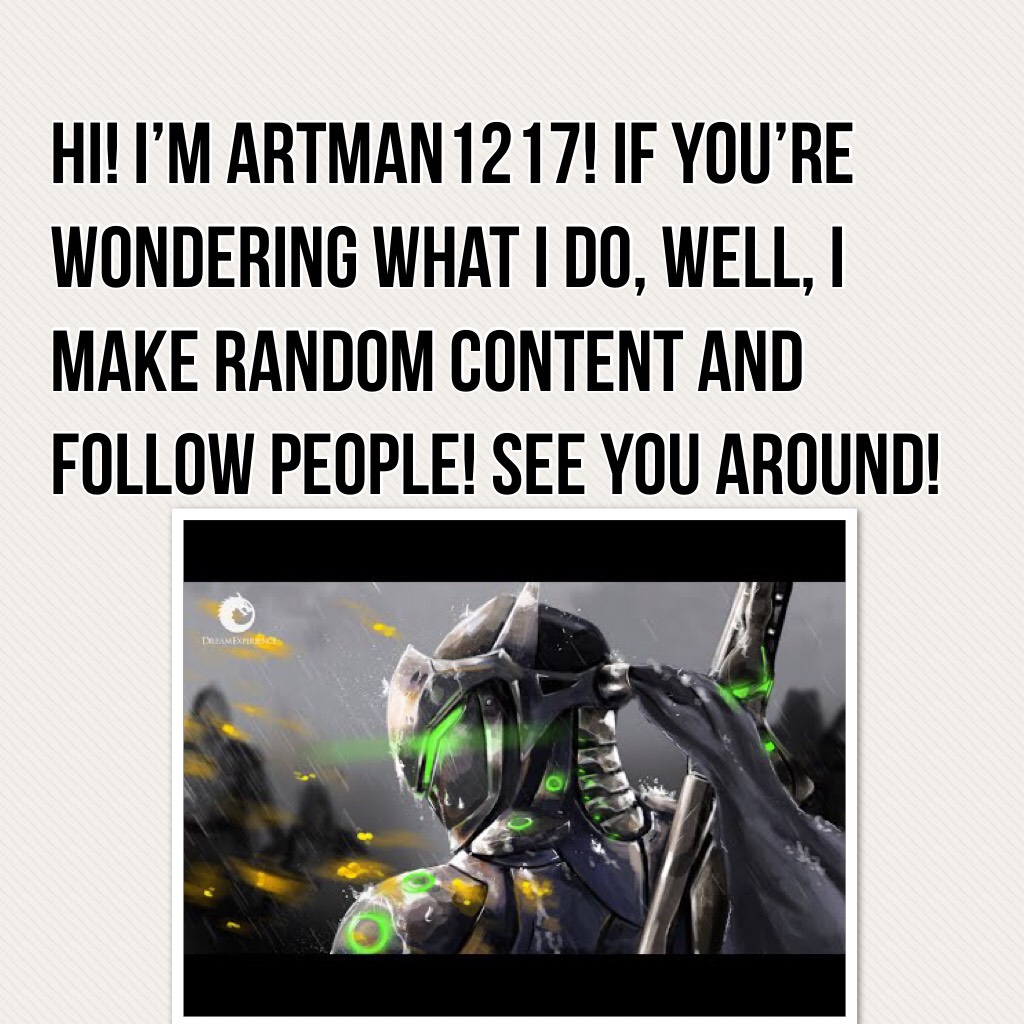 Hi! I’m Artman1217! If you’re wondering what I do, well, I make random content and follow people! See you around!