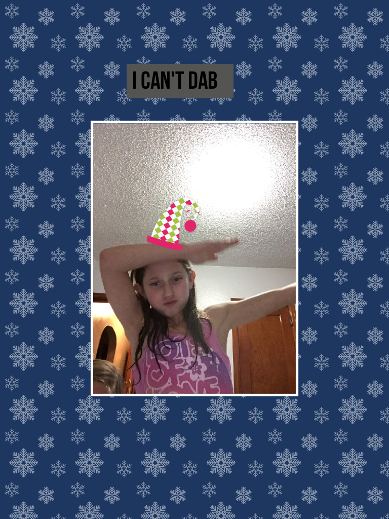 I can't dab