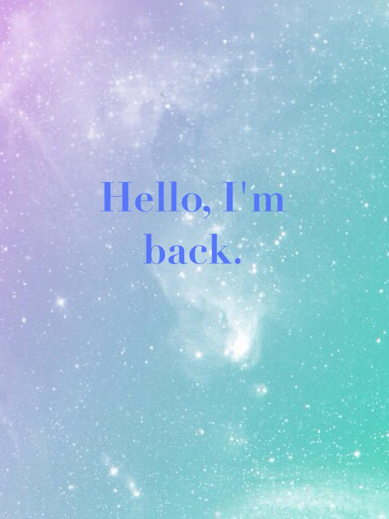 Hello, I'm back.