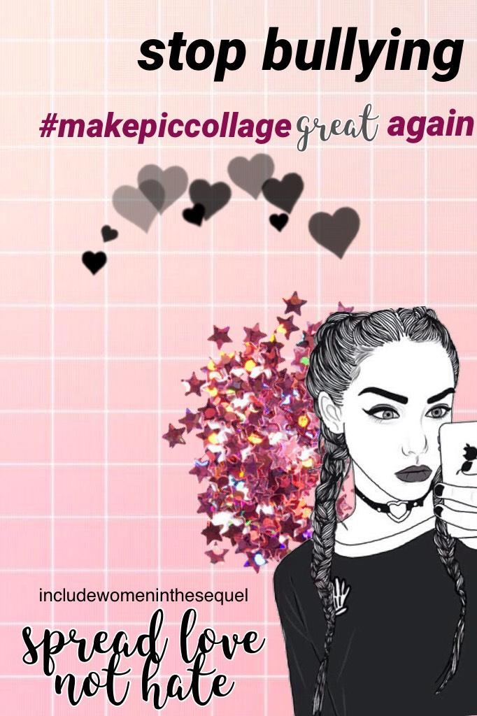 for @piccollage #makepiccollagegreatagain :) stop bullying and hate ❤️