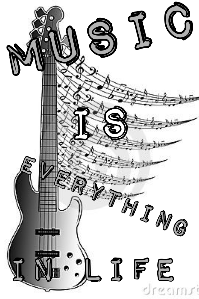 Music is everything in life