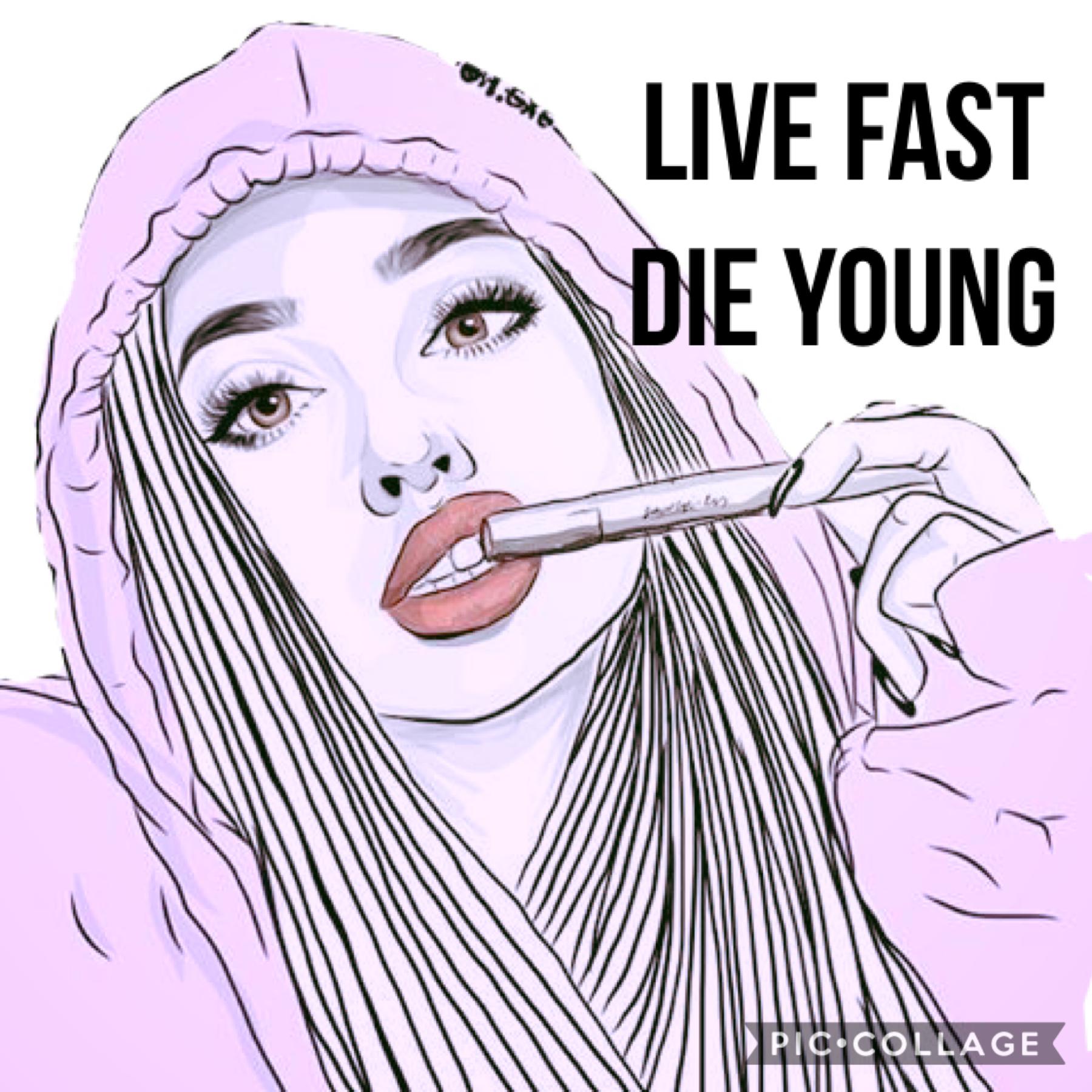 Live Fast Die Young 💜