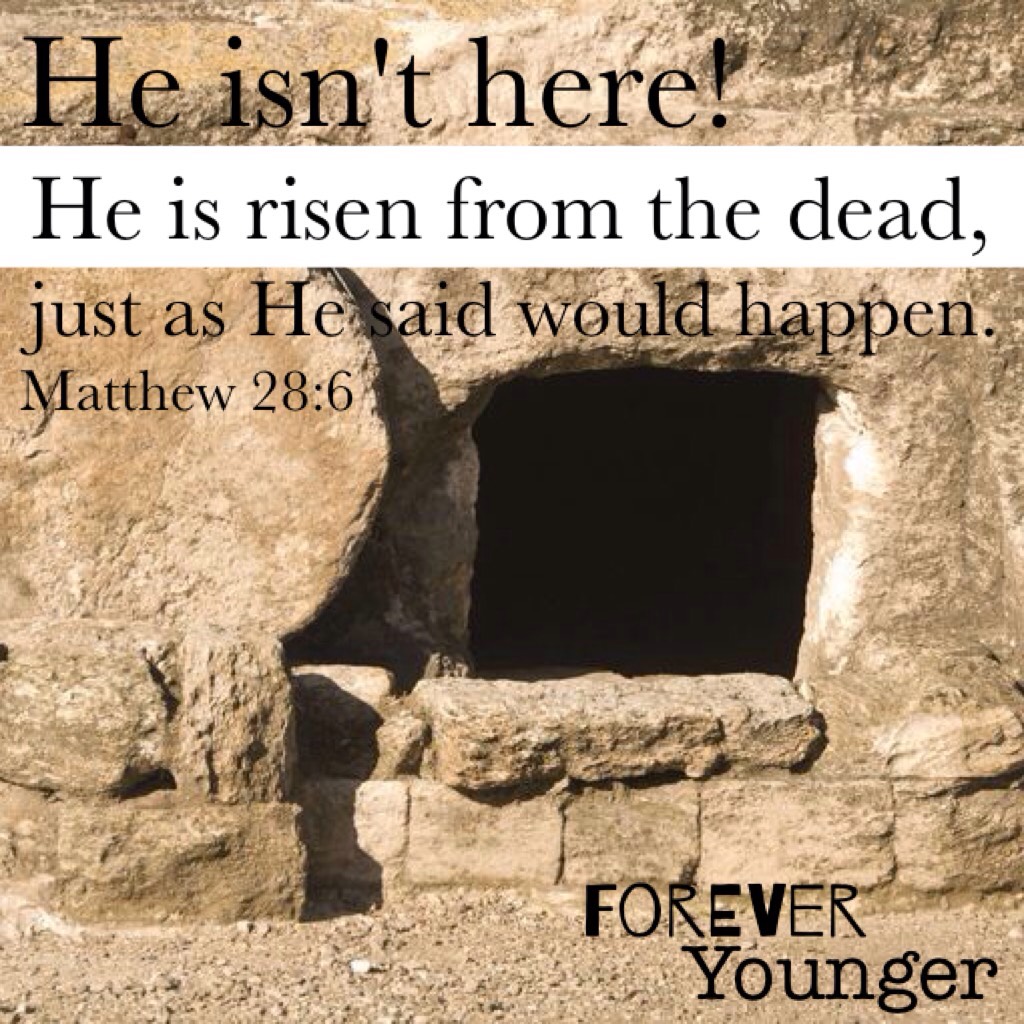 TAP
"He isn't here! He is risen from the dead, just as he said would happen. Come, see where his body was lying." - Matthew 28:6 (NLT)