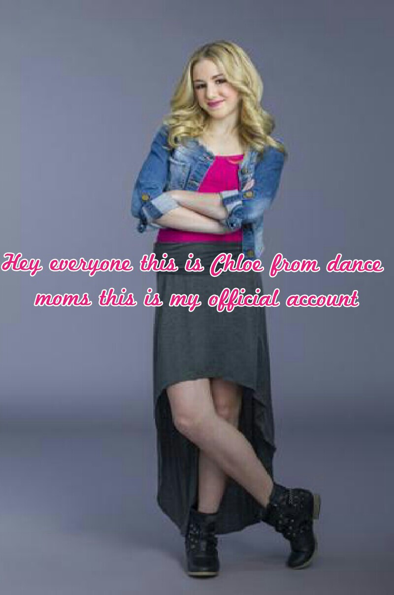 Hey everyone this is Chloe from dance 
moms this is my official account