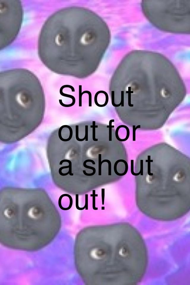 Shout out for a shout out!