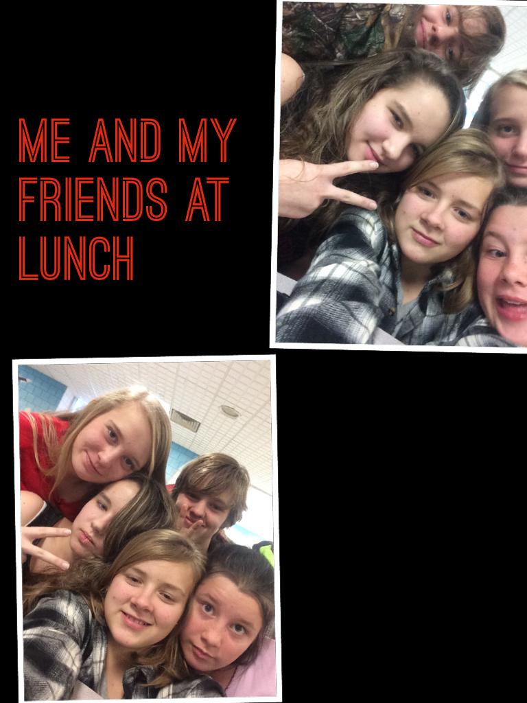 Me and my friends at lunch 
