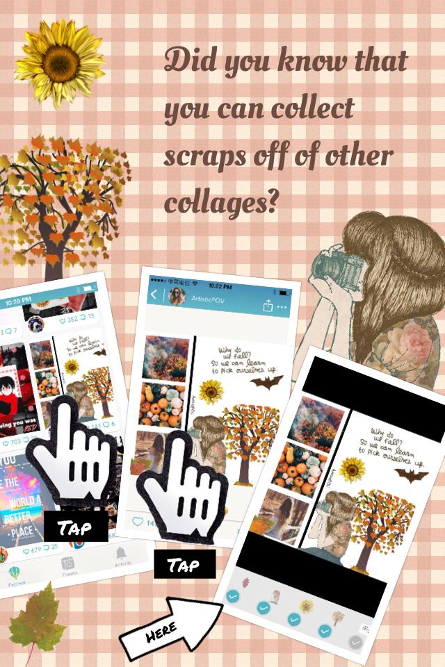 Did you know that you can collect scraps off of other collages?