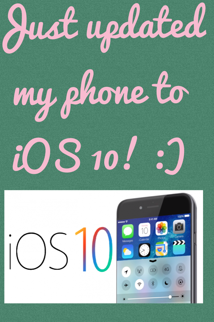 Just updated my phone to iOS 10! :)