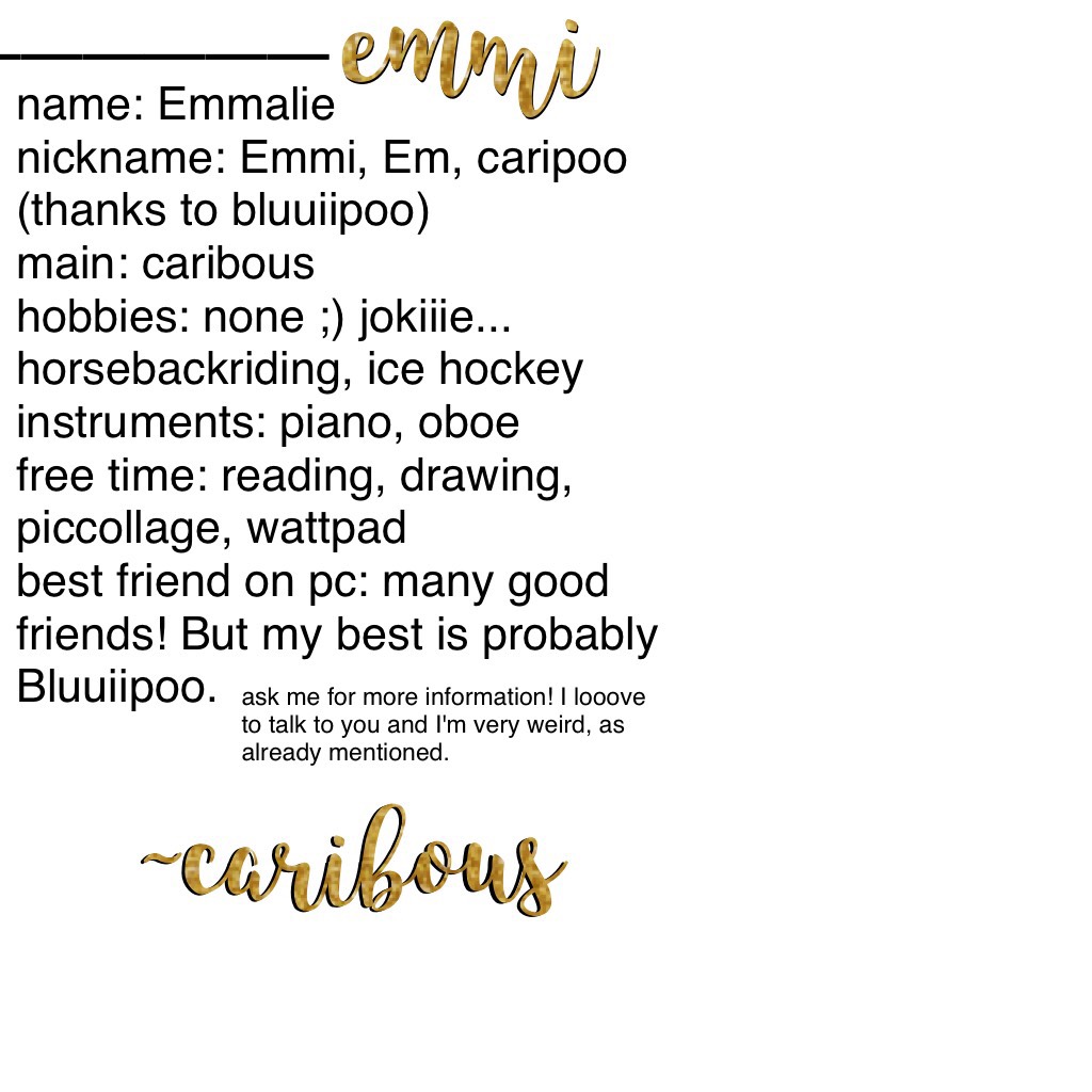 ___emmi [...]

! (Don't you DARE to call me caripoo now) !

I hate you for this nickname, bluui(poo) 💞