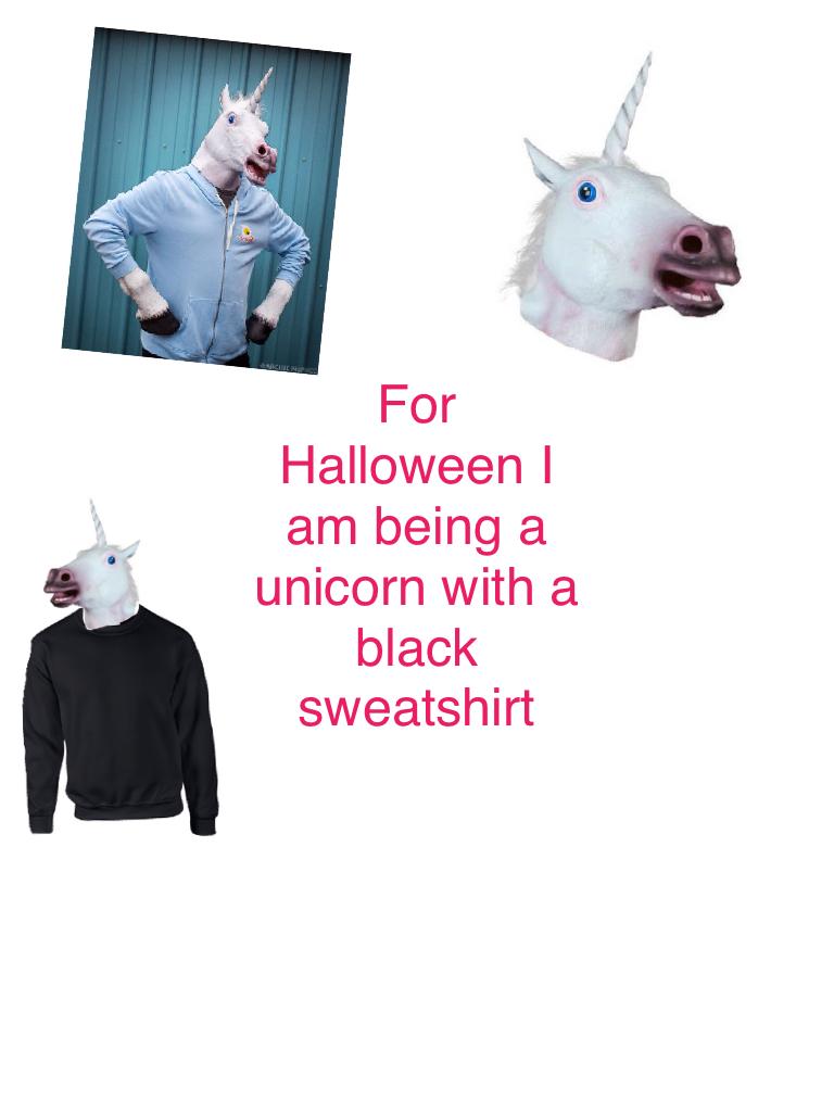 For Halloween I am being a unicorn with a black sweatshirt 