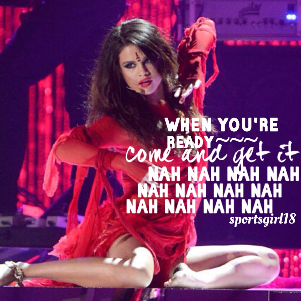 Selena Gomez//come and get it💕