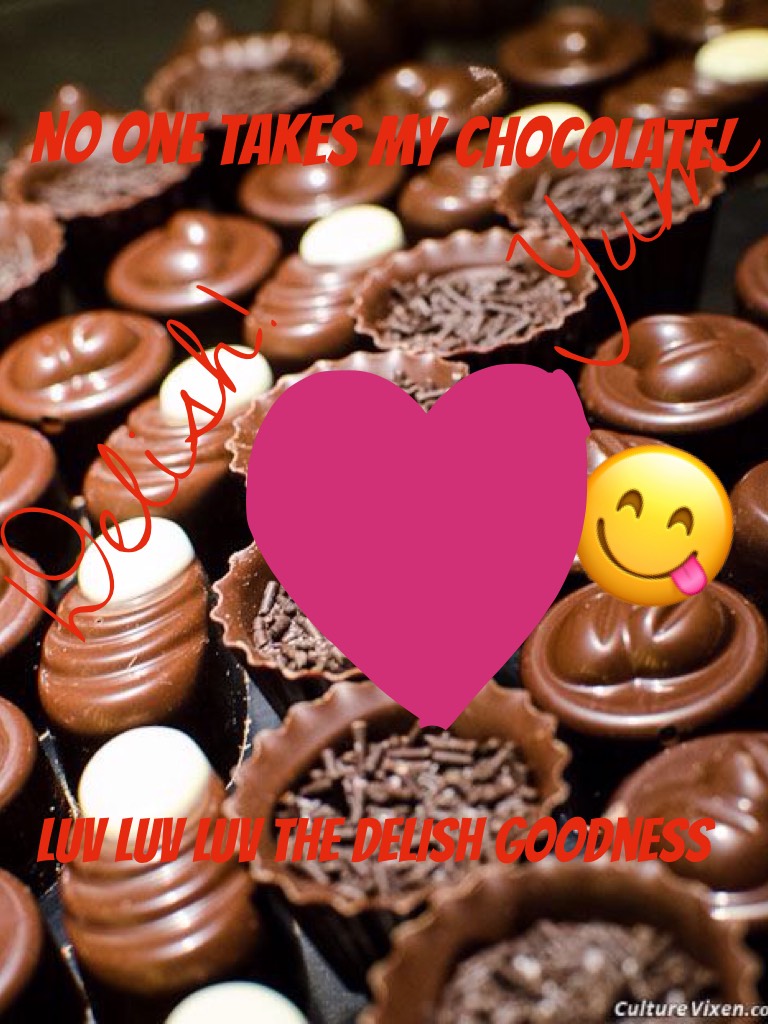 Seriously, who doesn't luv chocolate? 
