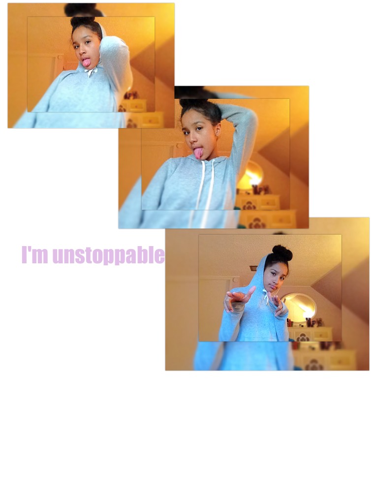 I'm unstoppable 