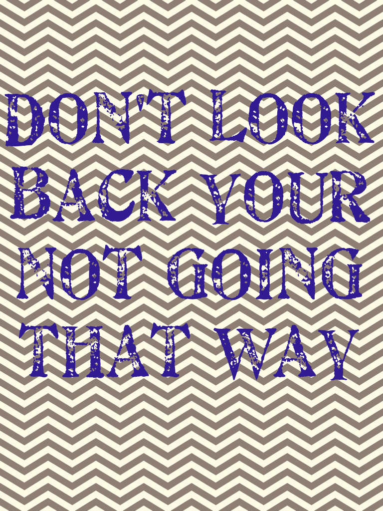Don't look back your not going that way #piccollage