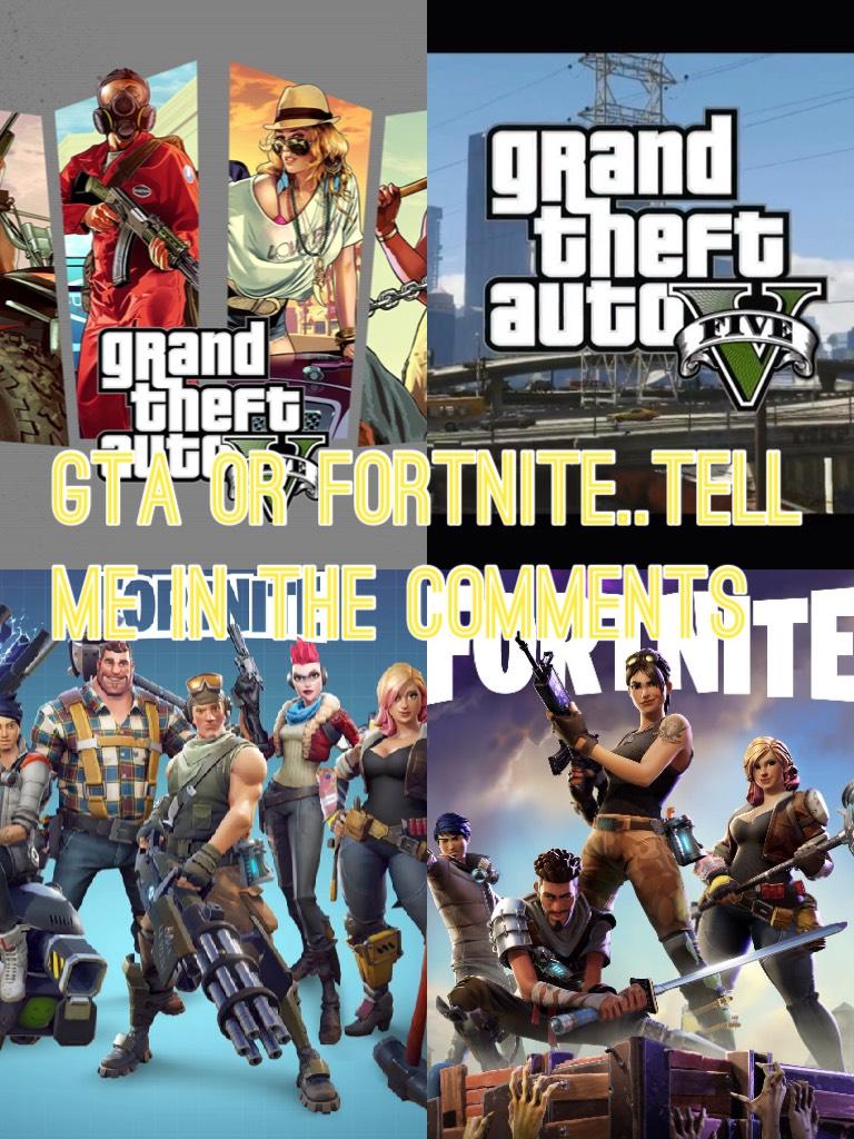GTA OR FORTNITE..TELL ME IN THE COMMENTS