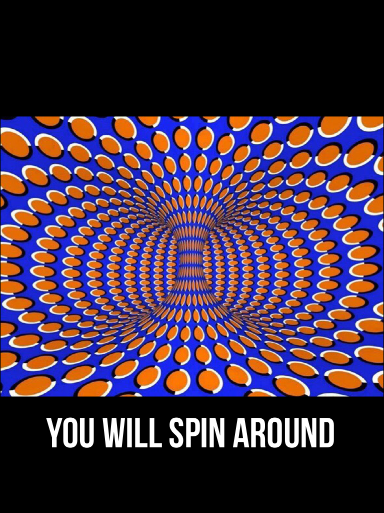 You will spin around
