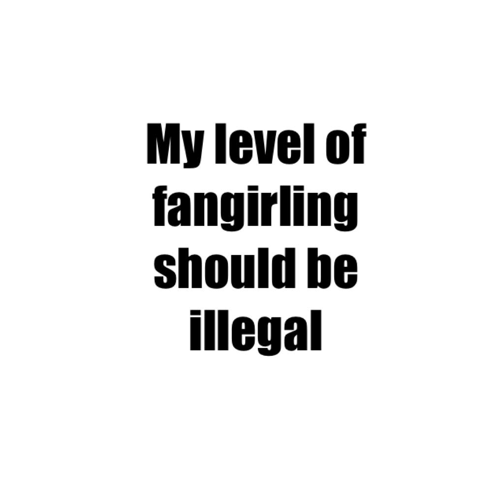 My level of fangirling should be illegal