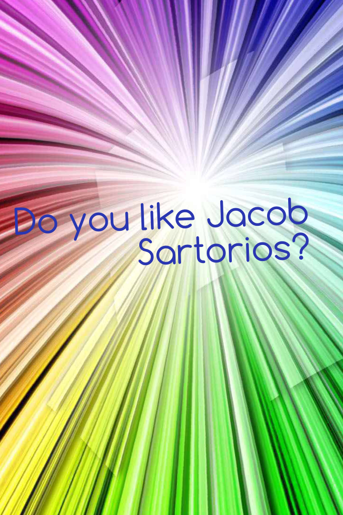 Do you like Jacob Sartorios?